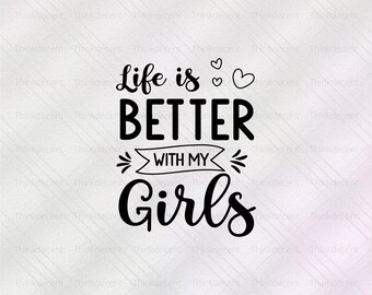 La vida es mejor con mis niñas SVG, la vida es mejor SVG, camiseta del día de la madre, camiseta de niña mamá, camiseta de niñas SVG, mamá divertida SVG, camiseta de mamá