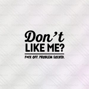 Don&#39;t Like Me F*ck Off Problem Solved Svg, Problem Solved Quote t-shirt, funny shirt svg, funny quotes svg, funny sayings svg, f*ck off svg