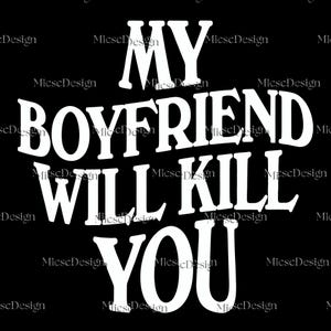 My Boyfriend Will Kll You Png Svg, Boyfriend Digital File, Funny Boyfriend Png, Funny Png, Anniversary Gift, Boyfriend Gift, My Girlfriend