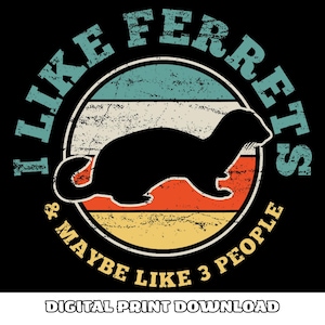 File PNG I Like Ferrets And Maybe Like 3 People