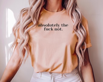 Camiseta con actitud para mujer, divertida y atrevida, feminista atrevida, con frase directa, regalo sarcástico para ella, bonita camiseta con actitud.