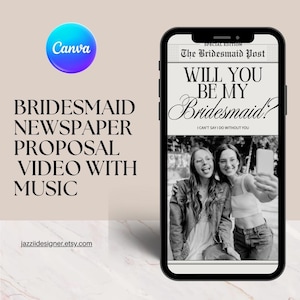 May include: A smartphone displays a newspaper-style graphic with the headline "Will You Be My Bridesmaid?" and a photo of two women. The image is part of a video proposal, with text indicating it includes music. The Canva logo is visible.