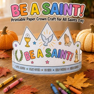 May include: A printable paper crown craft featuring the text BE A SAINT! and illustrations of a chalice, a dove, praying hands, and a candle. The crown includes the phrases LOVE JESUS, PRAY OFTEN, BE KIND, HELP OTHERS, and SHINE BRIGHT.