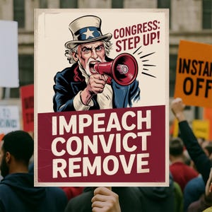 Könnte beinhalten: Ein Protestschild mit einer Illustration von Uncle Sam, der in ein Megaphon schreit. Auf dem Schild steht "CONGRESS: STEP UP!" und "IMPEACH CONVICT REMOVE" in weißen Buchstaben auf burgunderrotem Hintergrund. Das Bild ist vor einer Menschenmenge aufgenommen.