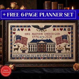 May include: Cross-stitch sampler with an American patriotic theme. Features the text "ONE NATION UNDER GOD 1776 2026", American flags, the White House, an eagle, and the alphabet. Includes the text "+ FREE 6-PAGE PLANNER SET" and "Digital Download".