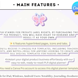 Puede incluir: Una plantilla de planificador digital rosa y morado con un gr&aacute;fico de mariposa. El texto "MAIN FEATURES" est&aacute; en la parte superior de la imagen. El texto "PLR STANDS FOR PRIVATE LABEL RIGHTS. BY PURCHASING THIS PLR PRODUCT, YOU WILL HAVE RIGHT TO REBRAND AND RESELL IT AS YOUR OWN." est&aacute; en un cuadro morado. El texto "It features hyperlinked pages, icons and tabs." est&aacute; en un cuadro amarillo. El texto "YOU'LL RECEIVE 71 (PAGES) PLR TEMPLATES, INCLUDING TRACKERS, LISTS, AND NOTES-IDEAL FOR ANYONE LOOKING TO CREATE AND SELL DIGITAL TEMPLATES FOR PASSIVE INCOME!" est&aacute; en un cuadro morado. El texto "Kickstart your digital product business effortlessly with our easy-to-edit, ready-to-resell PLR digital planner!" est&aacute; en un cuadro morado. El texto "You need a Canva Pro account to access this digital planner template" est&aacute; en un cuadro morado. El texto "Compatible for iPad, Windows, Android Users: Notability, Journaling, Goodnotes, Notebooks" est&aacute; en la parte inferior de la imagen.