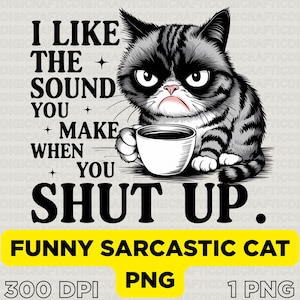 Funny Sarcastic Cat PNG | Grumpy Humor Sublimation Clipart for Mugs & Shirts