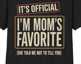 It's Official I'm Mom's Favorite Child Funny Family Humor T-Shirt