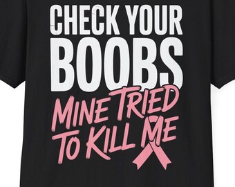 Check Your Boobs Mine Tried To Kill Me Funny Breast Cancer T-Shirt
