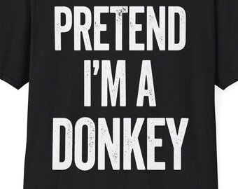 Pretend I'm A Donkey Last Minute Funny Halloween Costume T-Shirt