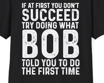 Funny Bob If At First You Don't Succeed Father's Day Dad Bob T-Shirt