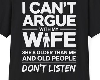 I Can't Argue With My Wife She's Older Than Me T-Shirt