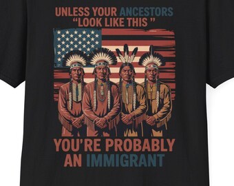Unless Your Ancestors Look Like This Native American Indian T-Shirt