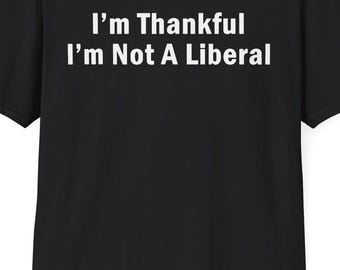 Camiseta con la frase "Agradezco no ser liberal"