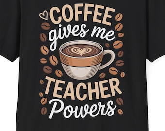 Coffee Gives Me Teacher Powers T-Shirt For Men Women