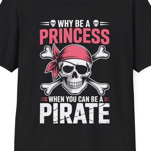 Funny Girl Gifts Why Be A Princess When You Can Be A Pirate T-Shirt
