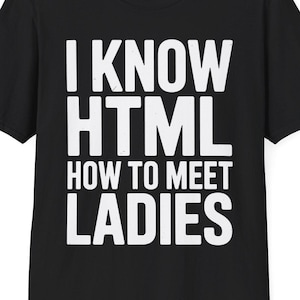 I Know HTML How To Meet Ladies Funny Programming Language T-Shirt