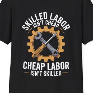 Skilled Labour isn&#39;t Cheap Cheap Labor isn&#39;t Skilled T-Shirt