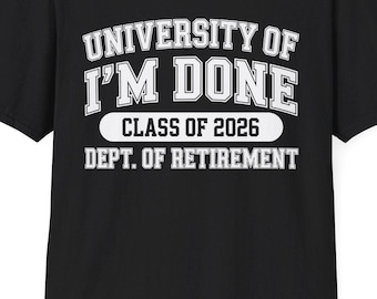 University of I'm Done Class of 2026 Retirement T-Shirt | Retired Teacher