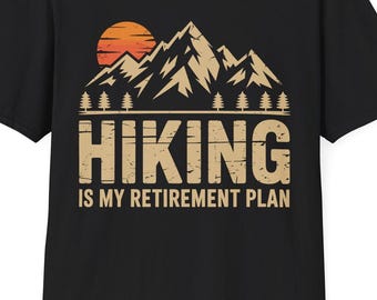 Hiking Is My Retirement Plan Hiking Funny Hiker Retired T-Shirt