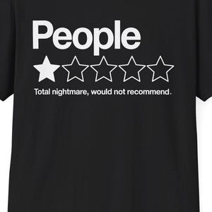 May include: Black t-shirt with the word "People" in white, above a one-star rating graphic. The text "Total nightmare, would not recommend" is below the rating. A casual, humorous design.