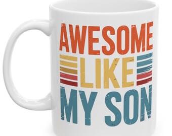 Funny Awesome Like My Son Coffee Mug Gift For Fathers Day
