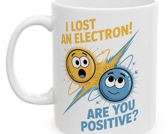 I Lost An Electron. Are You Positive Science Chemistry Coffee Mug For Men Women
