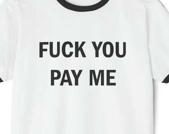 F*ck You Pay Me - Unisex Cotton Ringer T-Shirt