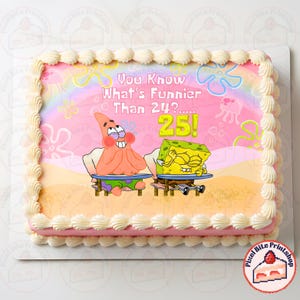 May include: A rectangular birthday cake with pink frosting and white decorative trim. The cake features a cartoon image of SpongeBob SquarePants and Patrick Star, with the text "You Know What's Funnier Than 24?.....25!"