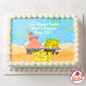May include: A rectangular birthday cake with a blue sky background featuring cartoon characters SpongeBob SquarePants and Patrick Star. The cake has the text "You Wanna Know What's Funnier Than 24?... 25!" and is decorated with white frosting.