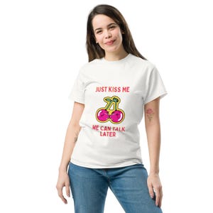 Just Kiss Me T-shirt – Fun and Trendy Unisex T-shirt – Love and Humor Gift – Gift for Her