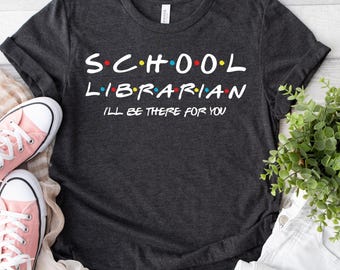 School Librarian Shirt: Friends Inspired Library Tee
