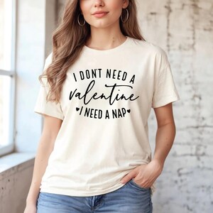 I Don&#39;t Need A Valentine T-Shirt I Need A Nap T-Shirt Valentines Day Gift Shirt Funny Single T-Shirt Funny Valentines Day Shirt Gift For Her