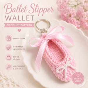 May include: A pink crochet ballet slipper keychain with a white bow and pink ribbon. The keychain is attached to a silver ring. Text on the image reads "Ballet Slipper WALLET CROCHET PATTERN".