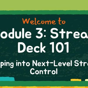 Puede incluir: Una pizarra con el texto "Welcome to Module 3: Stream Deck 101" en blanco, con el lema "Tapping into Next-Level Stream Control". El fondo es verde con un borde amarillo y naranja.