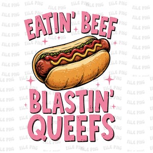 Eatin' Beef Blastin' Queefs Hot Dog PNG, Funny Adult Humor Digital Download