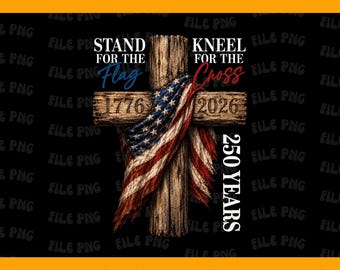 May include: A wooden cross with an American flag draped over it. The cross has the text "Stand for the Flag" and "Kneel for the Cross". The numbers "1776" and "2026" are also visible. The words "250 Years" are written vertically.
