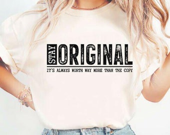Stay Original SVG, Be Authentic Svg, Design For Shirts, Humble Svg Design, I m Coming, Worthy Svg Png pdf jpg For Women's Shirt Designs