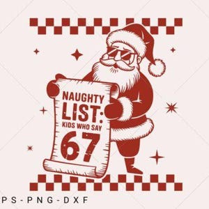 May include: A red and white illustration of Santa Claus wearing sunglasses and holding a scroll. The scroll reads "NAUGHTY LIST: KIDS WHO SAY 67". The image has a festive theme with star and checkered border accents.
