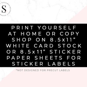 May include: A black and white graphic with the text "PRINT YOURSELF AT HOME OR COPY SHOP ON 8.5x11" WHITE CARD STOCK OR 8.5x11" STICKER PAPER SHEETS FOR STICKER LABELS". The image also includes the text "*NOT DESIGNED FOR PRECUT LABELS".