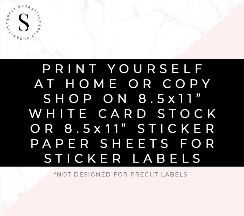 May include: A black and white graphic with the text "PRINT YOURSELF AT HOME OR COPY SHOP ON 8.5x11" WHITE CARD STOCK OR 8.5x11" STICKER PAPER SHEETS FOR STICKER LABELS". The image also includes the text "*NOT DESIGNED FOR PRECUT LABELS".