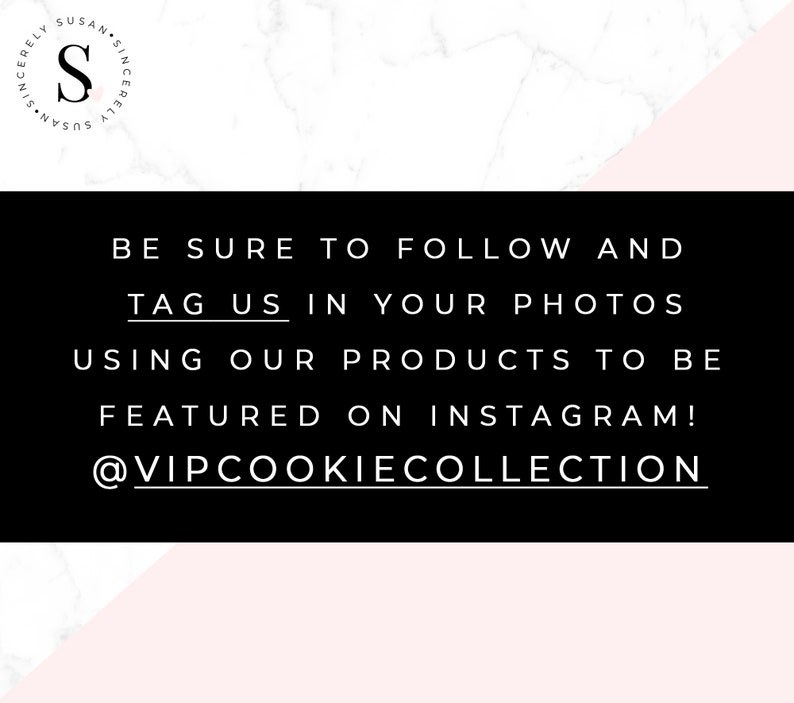 May include: Black and white text on a pink and white background. The text reads "Be sure to follow and tag us in your photos using our products to be featured on Instagram! @VIPCOOKIECOLLECTION"