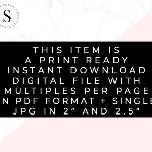 May include: Text on a black background that reads "This item is a print ready instant download digital file with multiples per page in PDF format + single JPG in 2" and 2.5" "