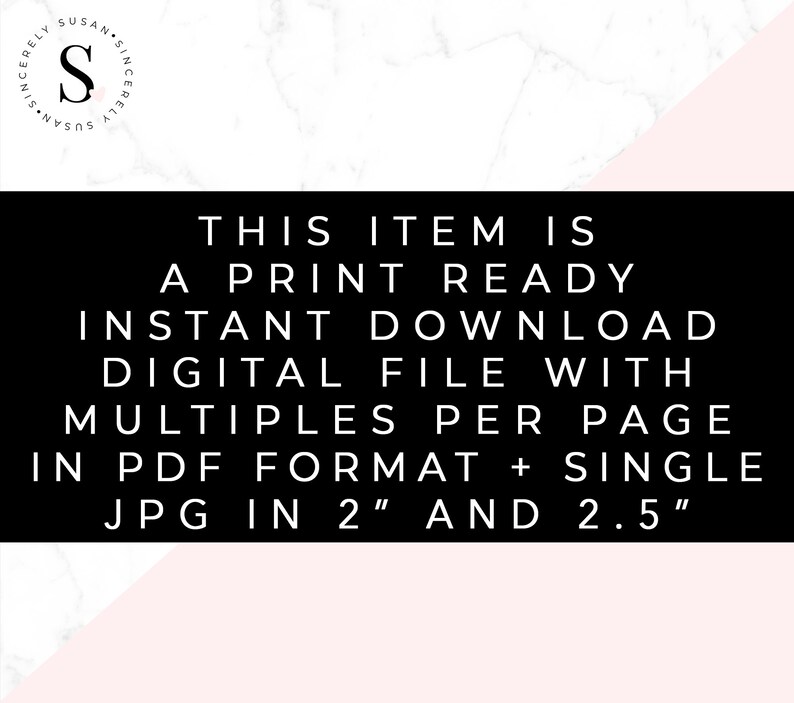May include: Text on a black background that reads "This item is a print ready instant download digital file with multiples per page in PDF format + single JPG in 2" and 2.5" "