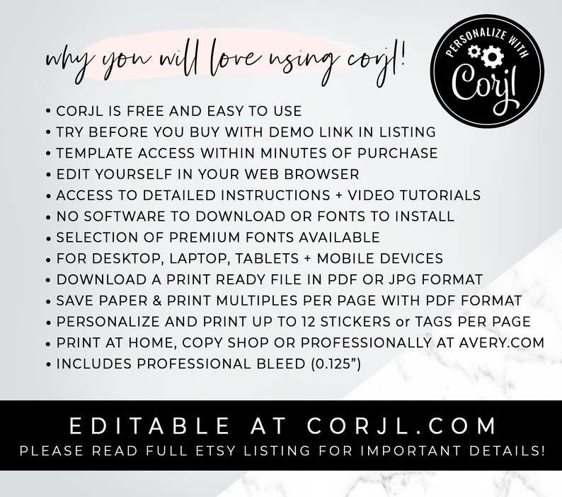 May include: A white and gray marble background with a pink rectangle at the top. The text "why you will love using corjl!" is in black text. Below the text is a list of bullet points describing the features of the corjl website. The text "PERSONALIZE WITH Corjl" is in a circle with a pink background and black text. The text "EDITABLE AT CORJL.COM" is in black text on a white background. The text "PLEASE READ FULL ETSY LISTING FOR IMPORTANT DETAILS!" is in black text on a white background.