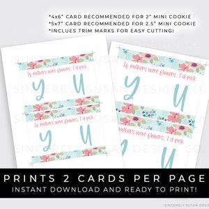 May include: Printable cards with a floral design and the text "If mothers were flowers, I'd pick you". The cards are designed to be cut out and used for cookie decorating.