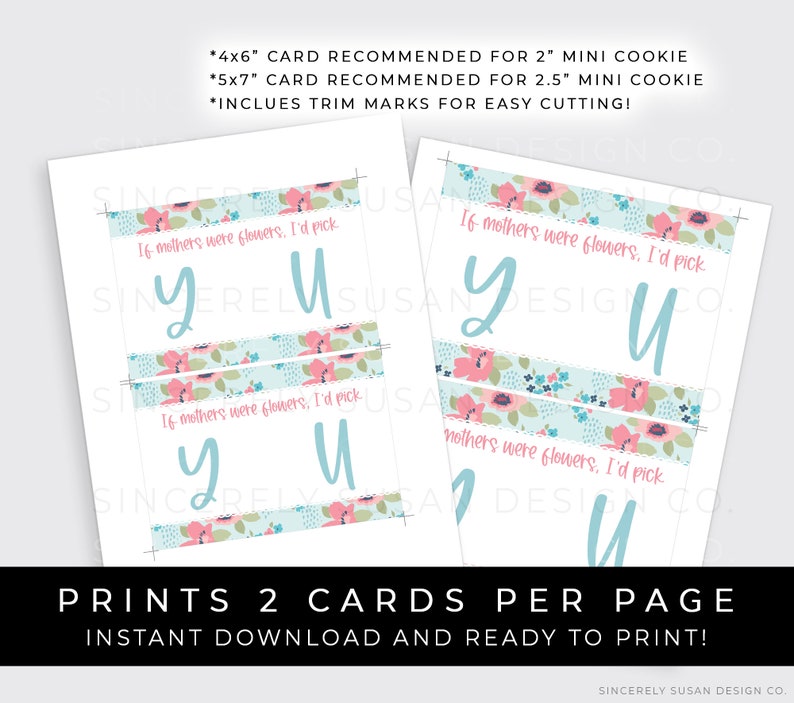 May include: Printable cards with a floral design and the text "If mothers were flowers, I'd pick you". The cards are designed to be cut out and used for cookie decorating.