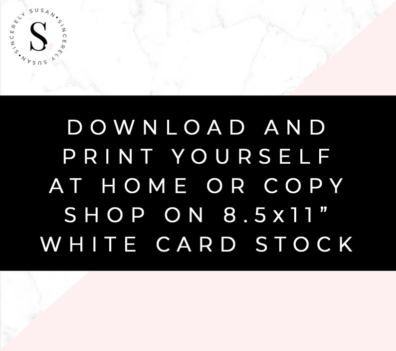 May include: Black and white text on a white and pink marble background. The text reads "Download and print yourself at home or copy shop on 8.5x11" white card stock.