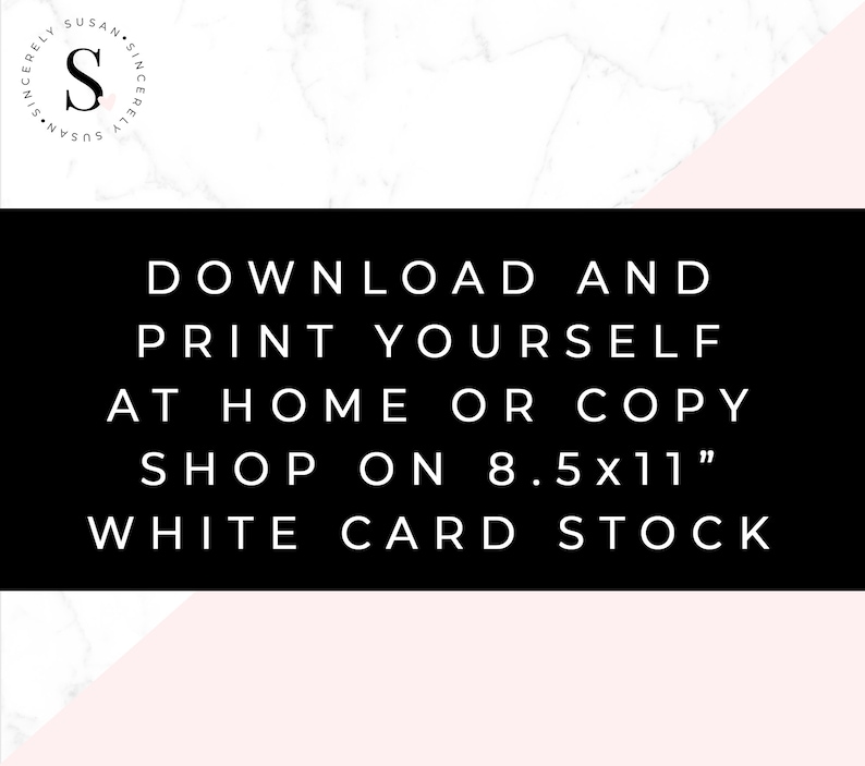 May include: Black and white text on a white and pink marble background. The text reads "Download and print yourself at home or copy shop on 8.5x11" white card stock.