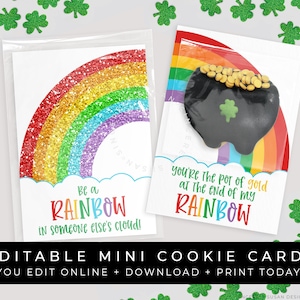 May include: Editable printable cards featuring a rainbow with glitter and a pot of gold. The cards are designed for mini cookies and have the text "Be a Rainbow in someone else's cloud!" and "You're the pot of gold at the end of my Rainbow".